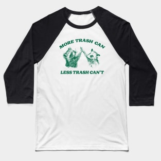 More trash can Less trash can't, Raccoon opossum Shirt, Meme T Shirt, Vintage Cartoon T Shirt, Aesthetic Tee, Unisex Baseball T-Shirt